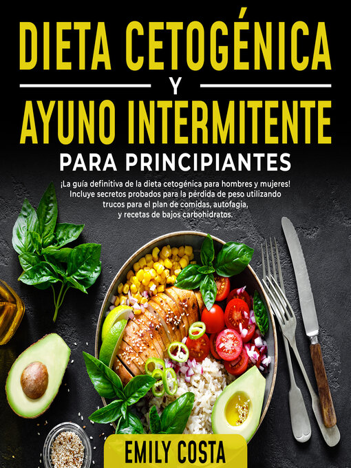 Title details for Dieta Cetogénica y Ayuno Intermitente Para Principiantes by Emily Costa - Available